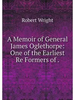 A Memoir of General James Oglethorpe