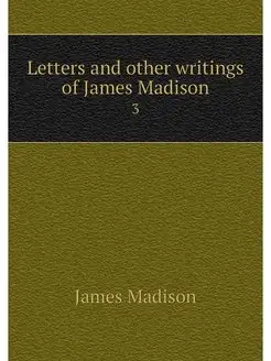 Letters and other writings of James M