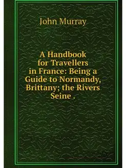 A Handbook for Travellers in France