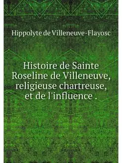 Histoire de Sainte Roseline de Villen