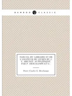 Manuel du libraire et de l'amateur de