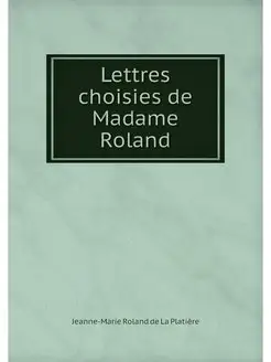 Lettres choisies de Madame Roland