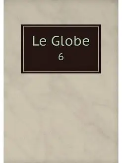 Le Globe. 6