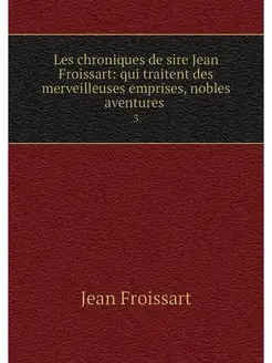 Les chroniques de sire Jean Froissart