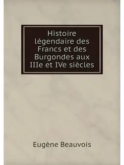 Histoire legendaire des Francs et des