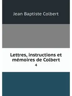 Lettres, instructions et memoires de