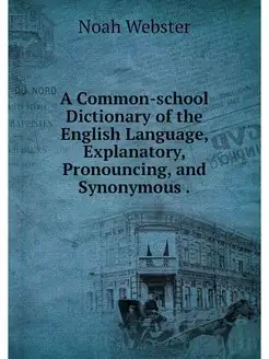 A Common-school Dictionary of the Eng