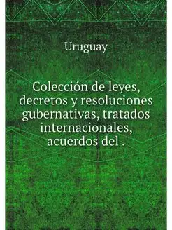 Coleccion de leyes, decretos y resolu