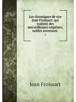 Les chroniques de sire Jean Froissart