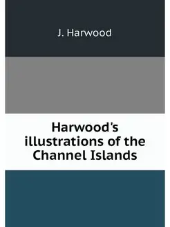 Harwood's illustrations of the Channe