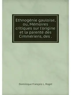 Ethnogenie gauloise, ou, Memoires cri