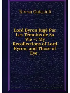 Lord Byron Juge Par Les Temoins de Sa