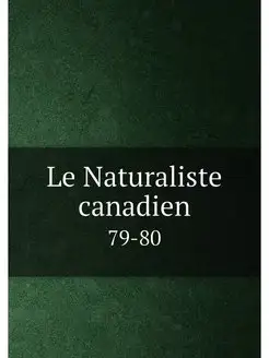 Le Naturaliste canadien. 79-80