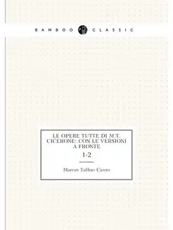 Le opere tutte di M.T. Cicerone Con