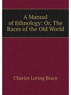 A Manual of Ethnology Or, The Races