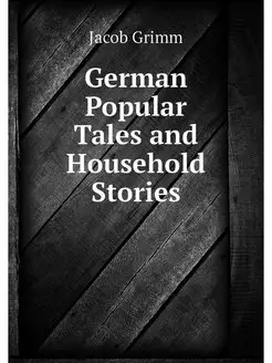 German Popular Tales and Household St