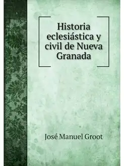 Historia eclesiastica y civil de Nuev