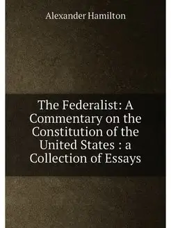 The Federalist A Commentary on the C