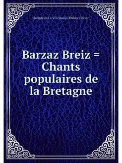 Barzaz Breiz . Chants populaires de l