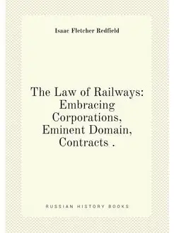 The Law of Railways Embracing Corpor