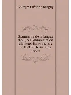 Grammaire de la langue d'oil, ou Gram