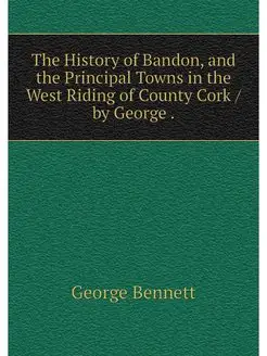 The History of Bandon, and the Princi