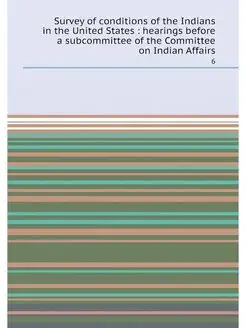 Survey of conditions of the Indians in the United St