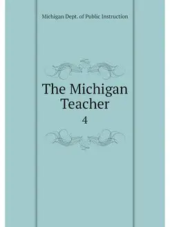 The Michigan Teacher. 4