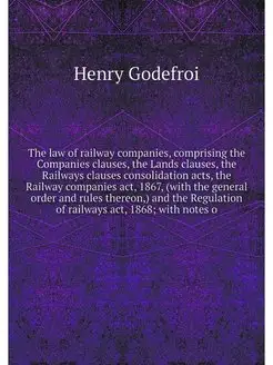 The law of railway companies, compris