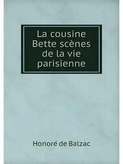 La cousine Bette scenes de la vie par