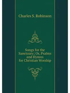 Songs for the Sanctuary Or, Psalms a