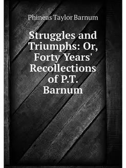 Struggles and Triumphs Or, Forty Yea