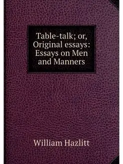 Table-talk or, Original essays Essa