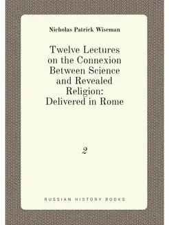 Twelve Lectures on the Connexion Between Science and