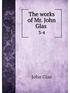 The works of Mr. John Glas . 3-4