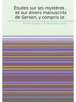 Études sur les mystères . et sur divers manuscrits d