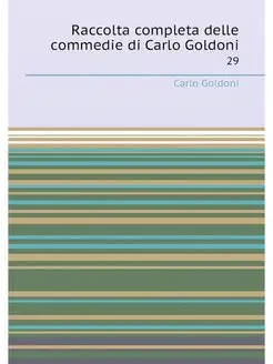 Raccolta completa delle commedie di Carlo Goldoni. 29