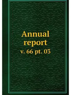 Annual report. v. 66 pt. 03