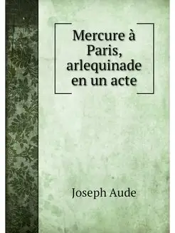 Mercure à Paris, arlequinade en un acte