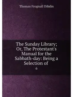 The Sunday Library Or, The Protestant's Manual for