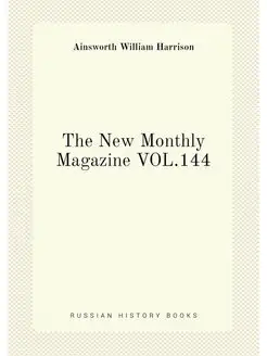 The New Monthly Magazine VOL.144