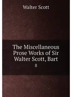 The Miscellaneous Prose Works of Sir Walter Scott, B