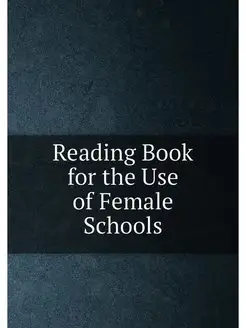 Reading Book for the Use of Female Schools