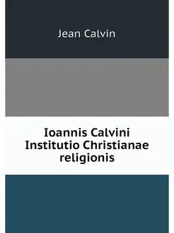 Ioannis Calvini Institutio Christiana