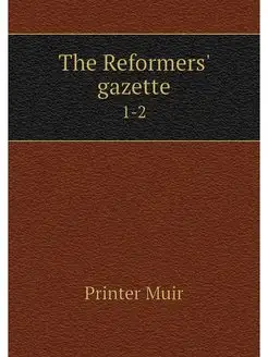 The Reformers' gazette. 1-2