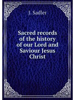 Sacred records of the history of our