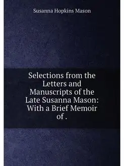 Selections from the Letters and Manuscripts of the L