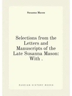 Selections from the Letters and Manuscripts of the L