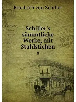 Schiller's sammtliche Werke, mit Stah