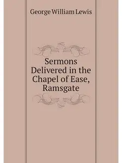 Sermons Delivered in the Chapel of Ea